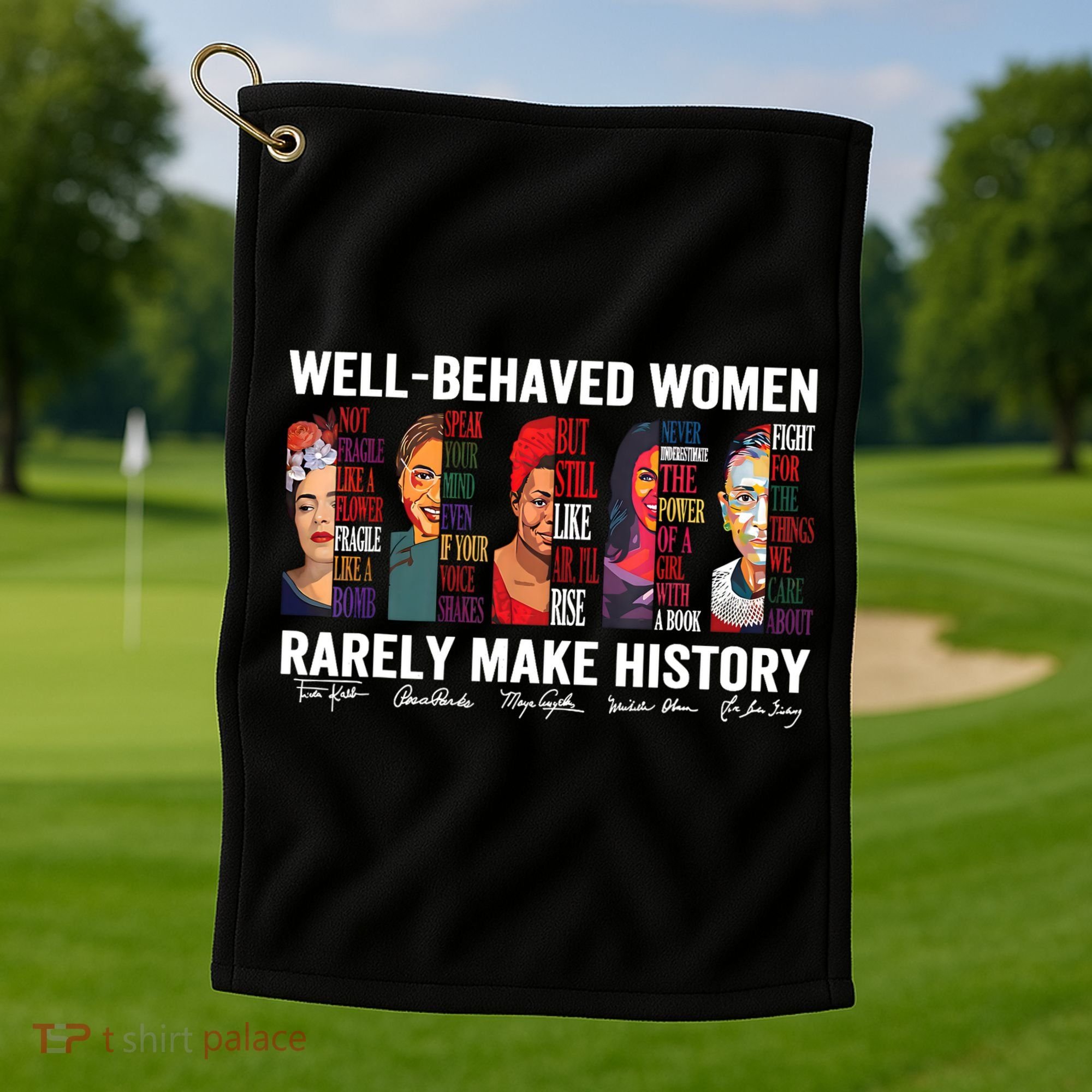 Well Behaved Women Rarely Make History Feminist Golf Towel