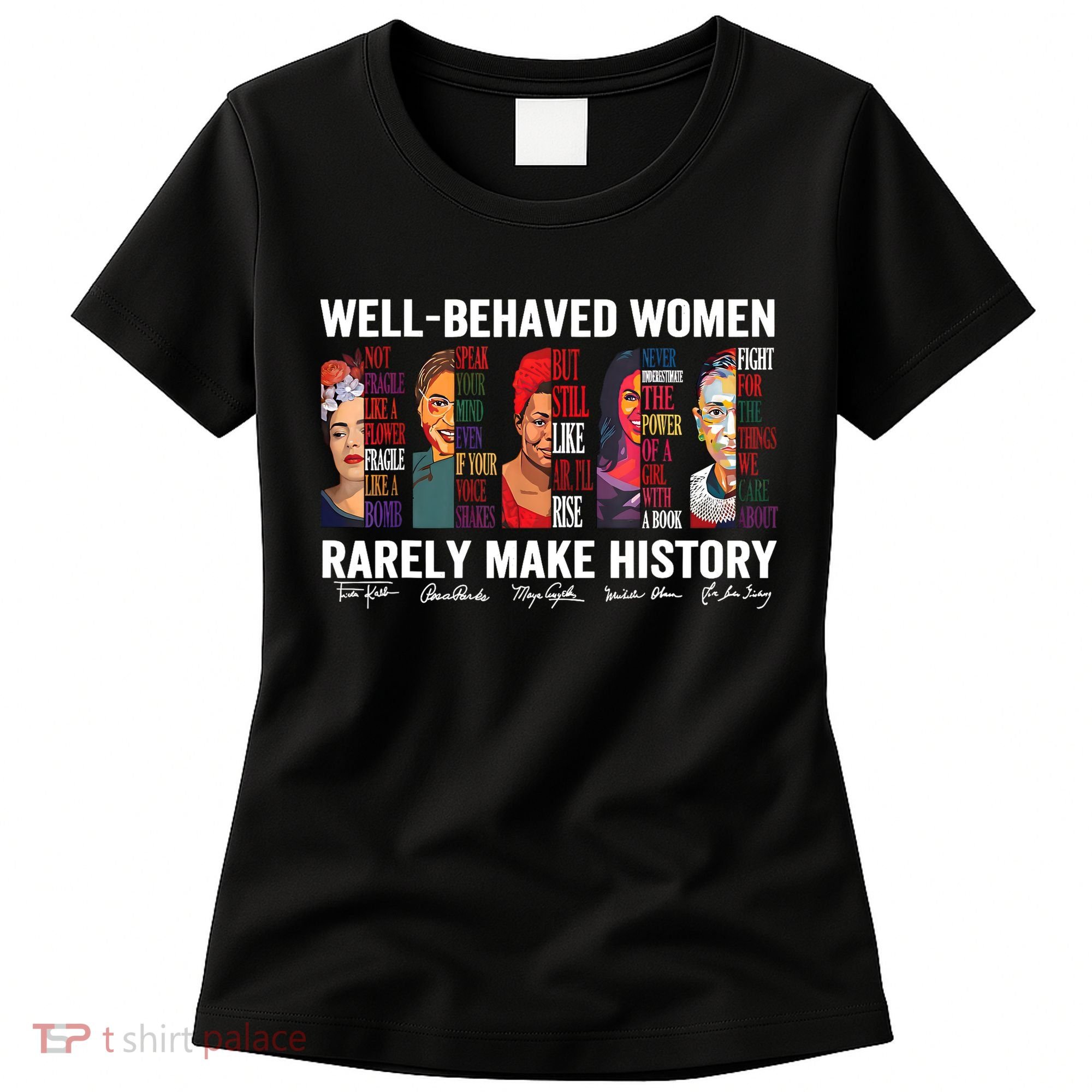 Well Behaved Women Rarely Make History Feminist Women's T-Shirt