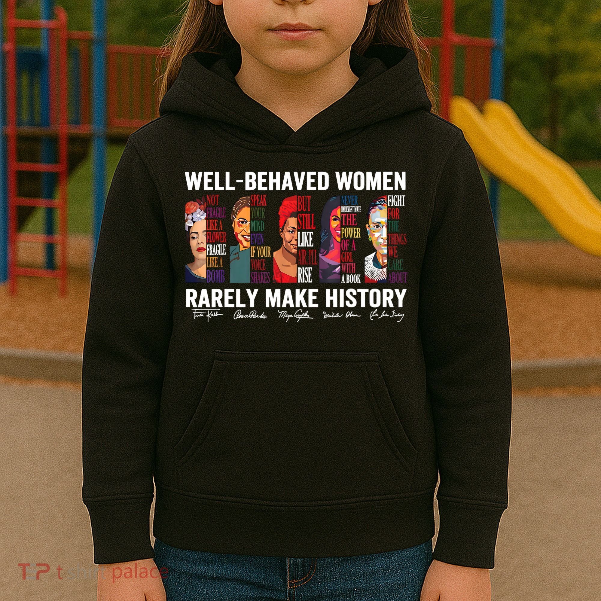 Well Behaved Women Rarely Make History Feminist Kids Hoodie
