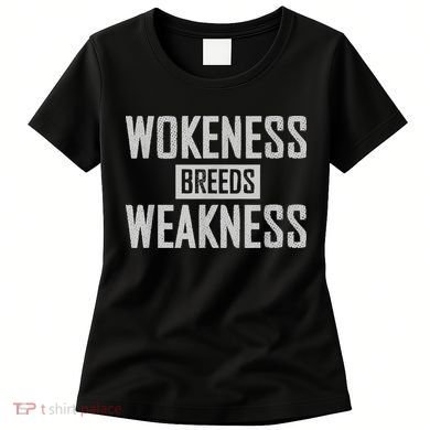 Wokeness Breeds Weakness Women's T-Shirt