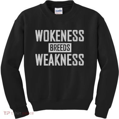 Wokeness Breeds Weakness Kids Sweatshirt