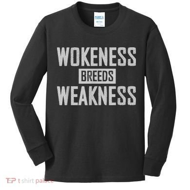 Wokeness Breeds Weakness Kids Long Sleeve Shirt