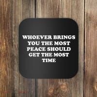 Whoever Brings You The Most Peace Should Get The Most Time Coaster thumb 0
