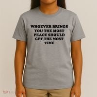 Whoever Brings You The Most Peace Should Get The Most Time T-Shirt thumb 4