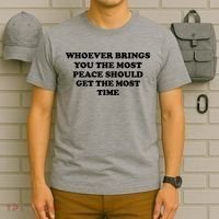 Whoever Brings You The Most Peace Should Get The Most Time T-Shirt thumb 6