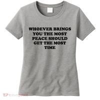 Whoever Brings You The Most Peace Should Get The Most Time Women's T-Shirt thumb 0