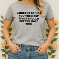 Whoever Brings You The Most Peace Should Get The Most Time Women's T-Shirt thumb 2