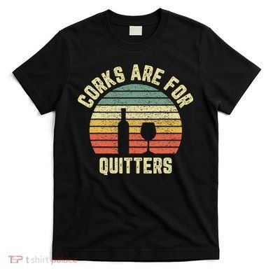 Wine Corks Are For Quitters Wine Gift Idea T-Shirt