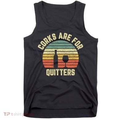 Wine Corks Are For Quitters Wine Gift Idea Tank Top