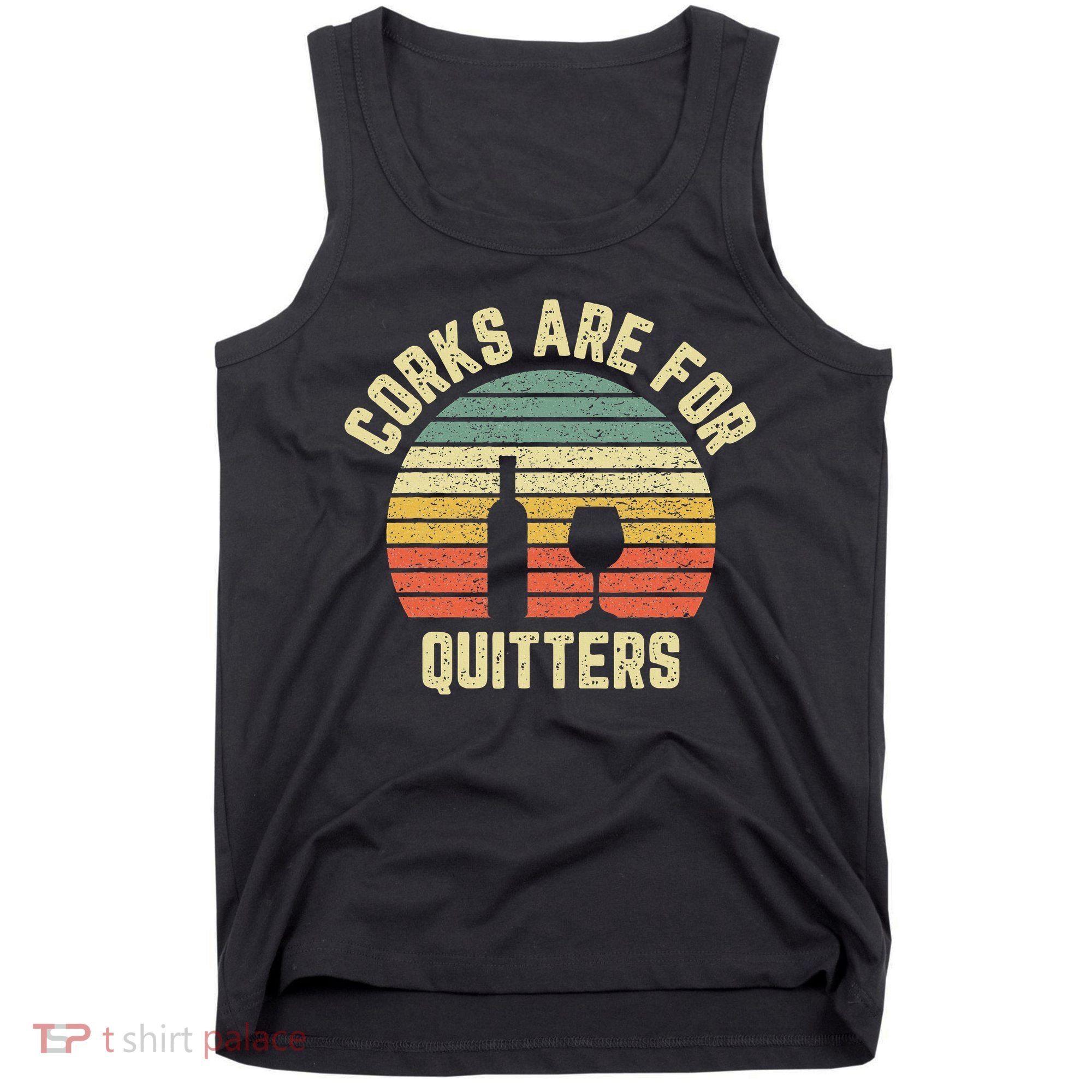 Wine Corks Are For Quitters Wine Gift Idea Tank Top