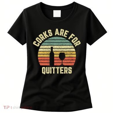 Wine Corks Are For Quitters Wine Gift Idea Women's T-Shirt
