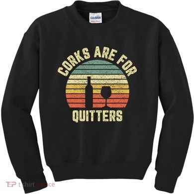 Wine Corks Are For Quitters Wine Gift Idea Kids Sweatshirt