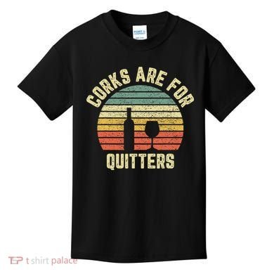 Wine Corks Are For Quitters Wine Gift Idea Kids T-Shirt