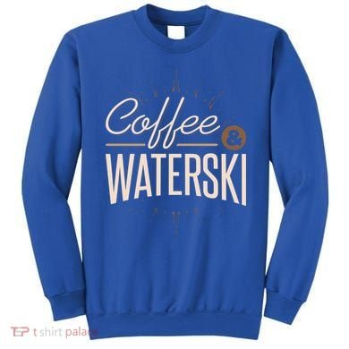 Waterskiing Coffee And Waterski Water Skiing Ski Gift Sweatshirt