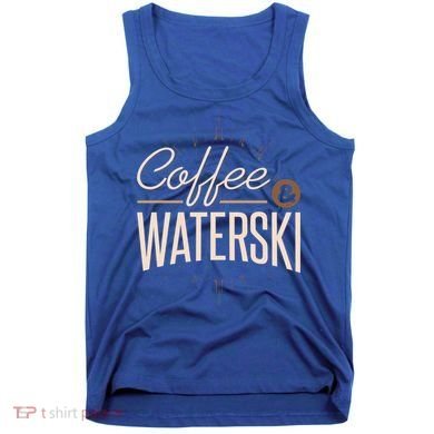Waterskiing Coffee And Waterski Water Skiing Ski Gift Tank Top