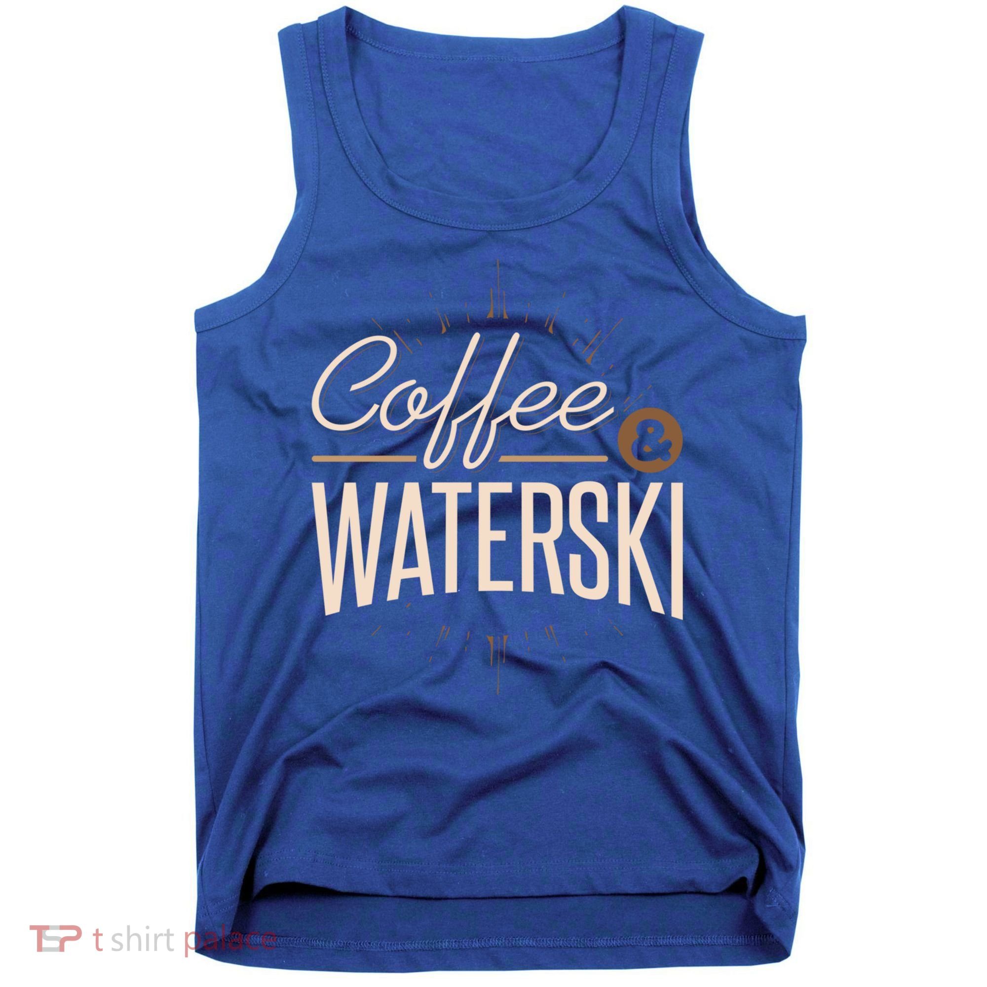 Waterskiing Coffee And Waterski Water Skiing Ski Gift Tank Top