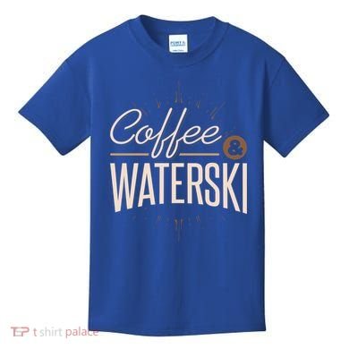 Waterskiing Coffee And Waterski Water Skiing Ski Gift Kids T-Shirt