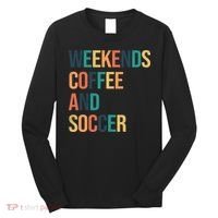 Weekends Coffee And Soccer Long Sleeve Shirt thumb 0