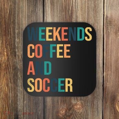 Weekends Coffee And Soccer Coaster