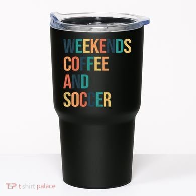Weekends Coffee And Soccer Tumbler