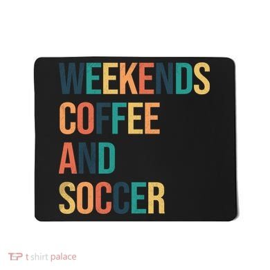 Weekends Coffee And Soccer Mousepad