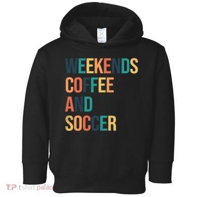Weekends Coffee And Soccer Toddler Hoodie