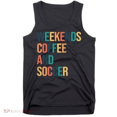Weekends Coffee And Soccer Tank Top