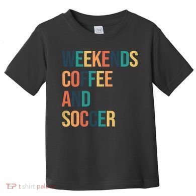 Weekends Coffee And Soccer Toddler T-Shirt