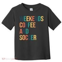Weekends Coffee And Soccer Toddler T-Shirt thumb 0