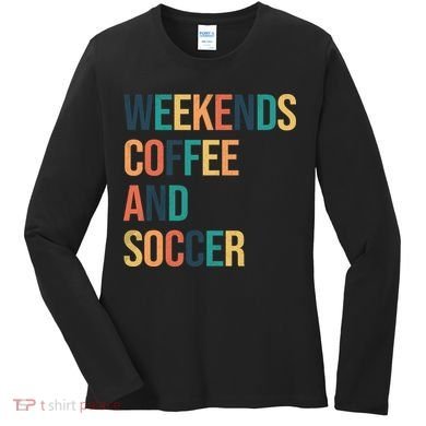 Weekends Coffee And Soccer Women's Long Sleeve Shirt