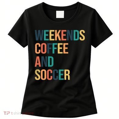 Weekends Coffee And Soccer Women's T-Shirt
