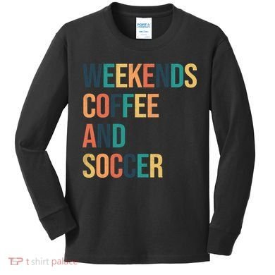 Weekends Coffee And Soccer Kids Long Sleeve Shirt