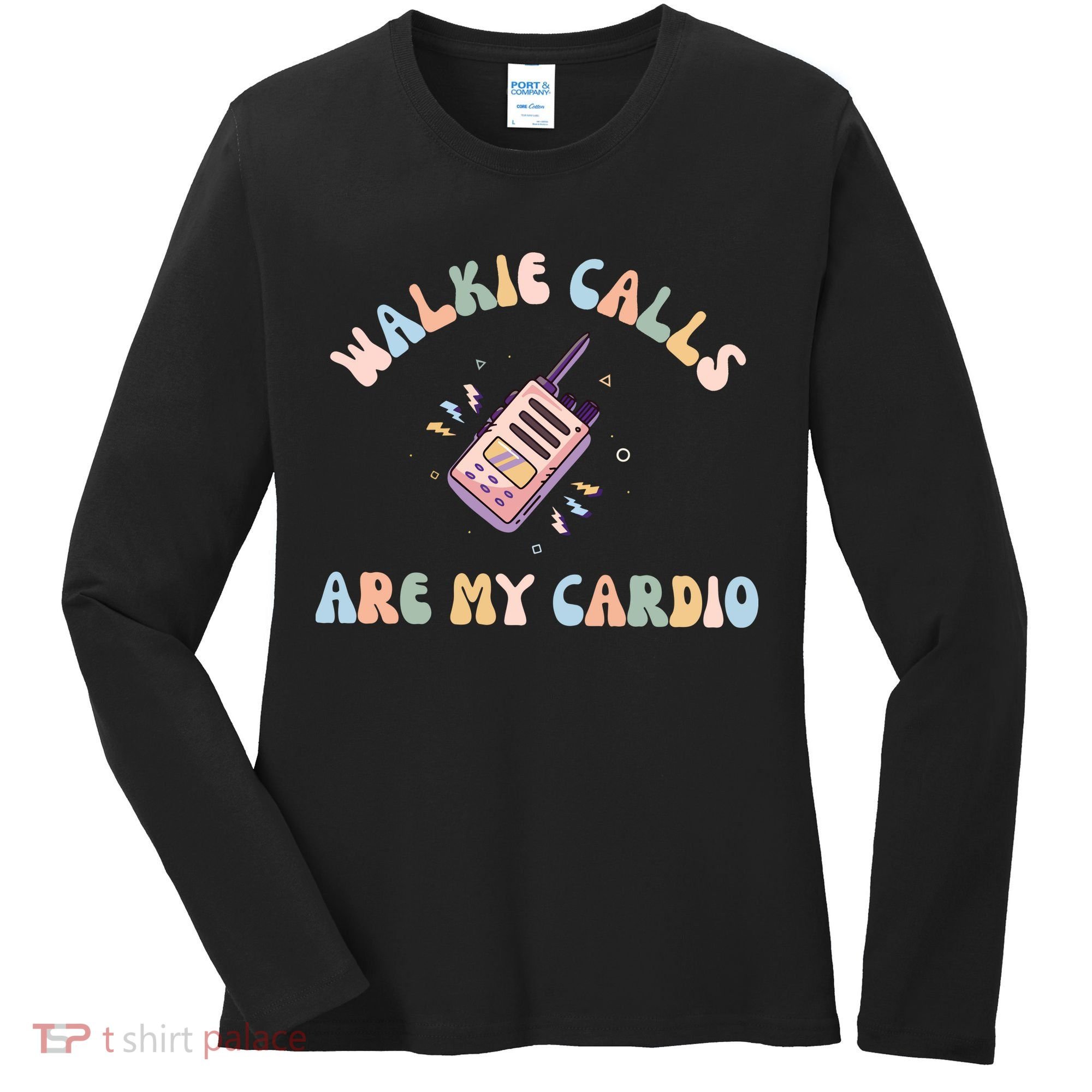 Walkie Calls Are My Cardio Special Education Teacher Women's Long Sleeve Shirt