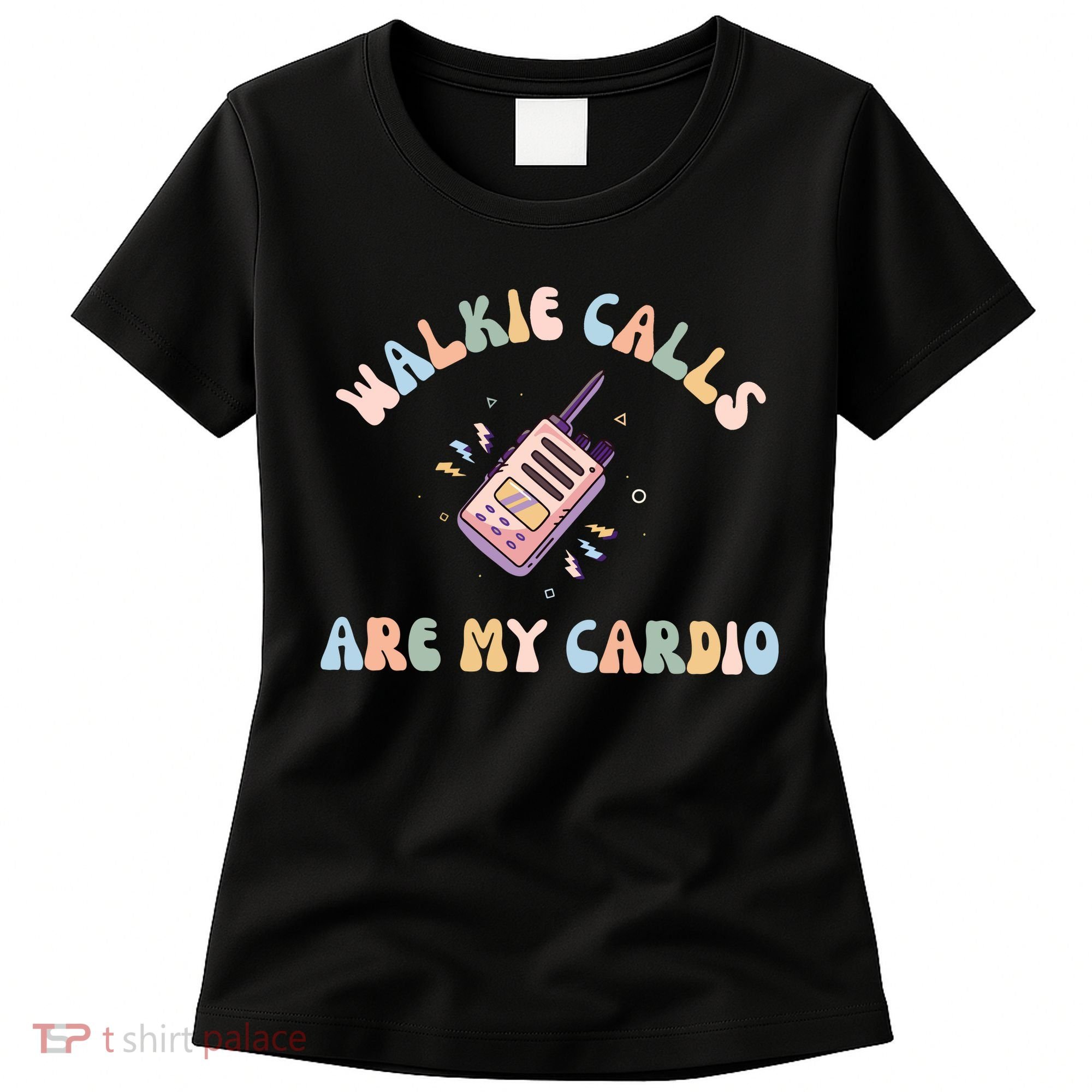 Walkie Calls Are My Cardio Special Education Teacher Women's T-Shirt