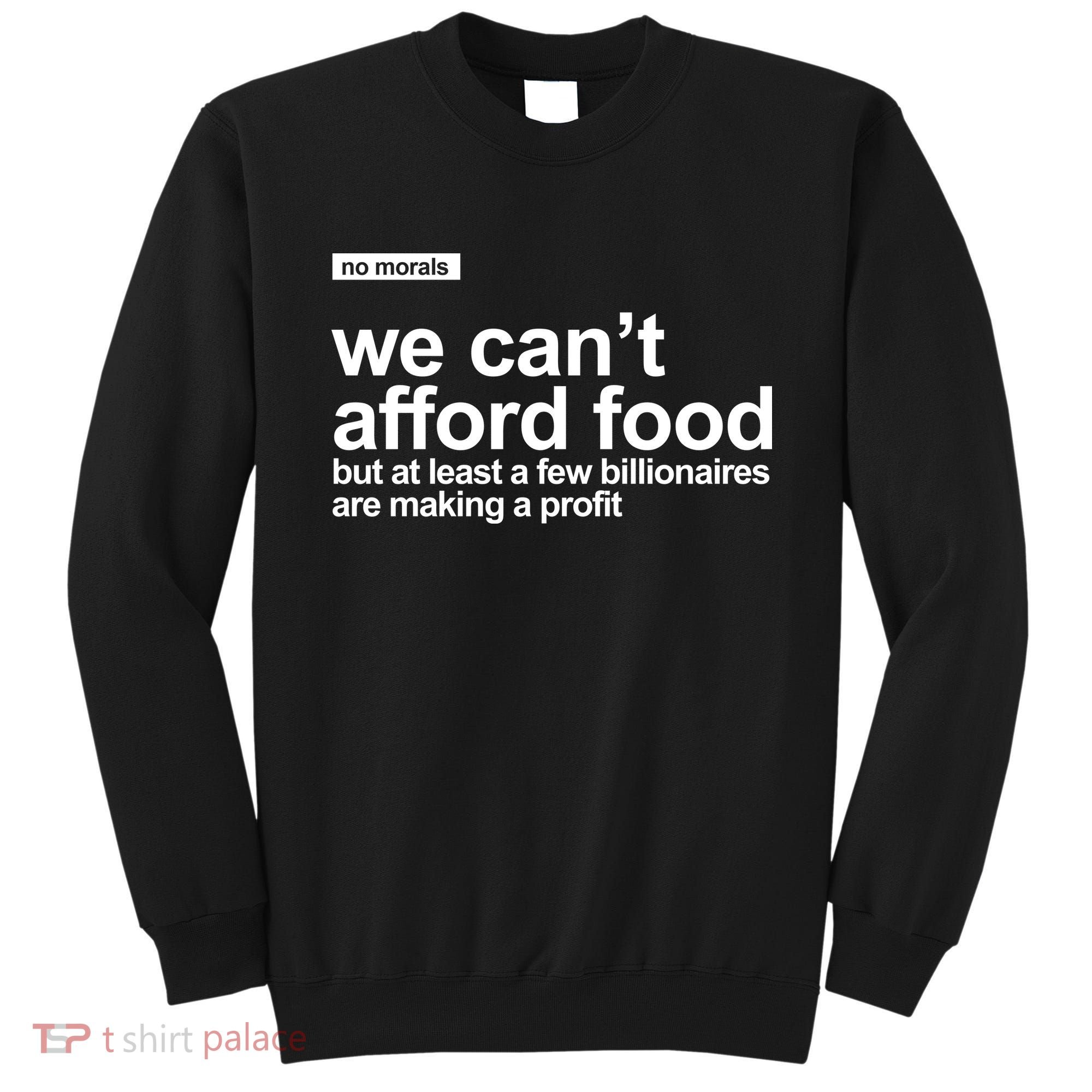 We Cant Afford Food Political Statement Sweatshirt