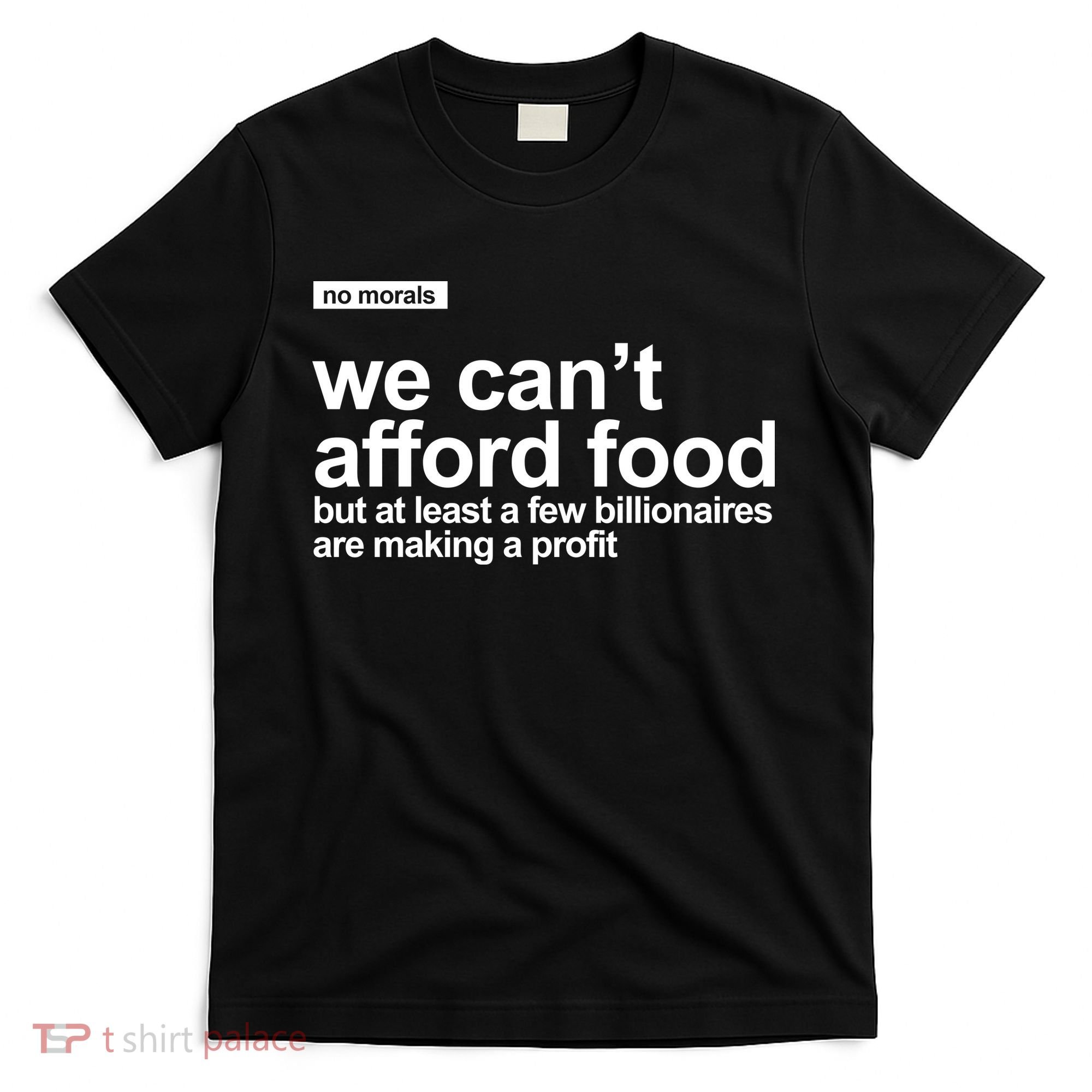 We Cant Afford Food Political Statement T-Shirt