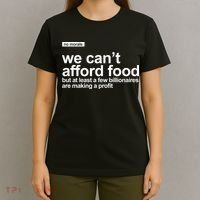 We Cant Afford Food Political Statement T-Shirt thumb 4