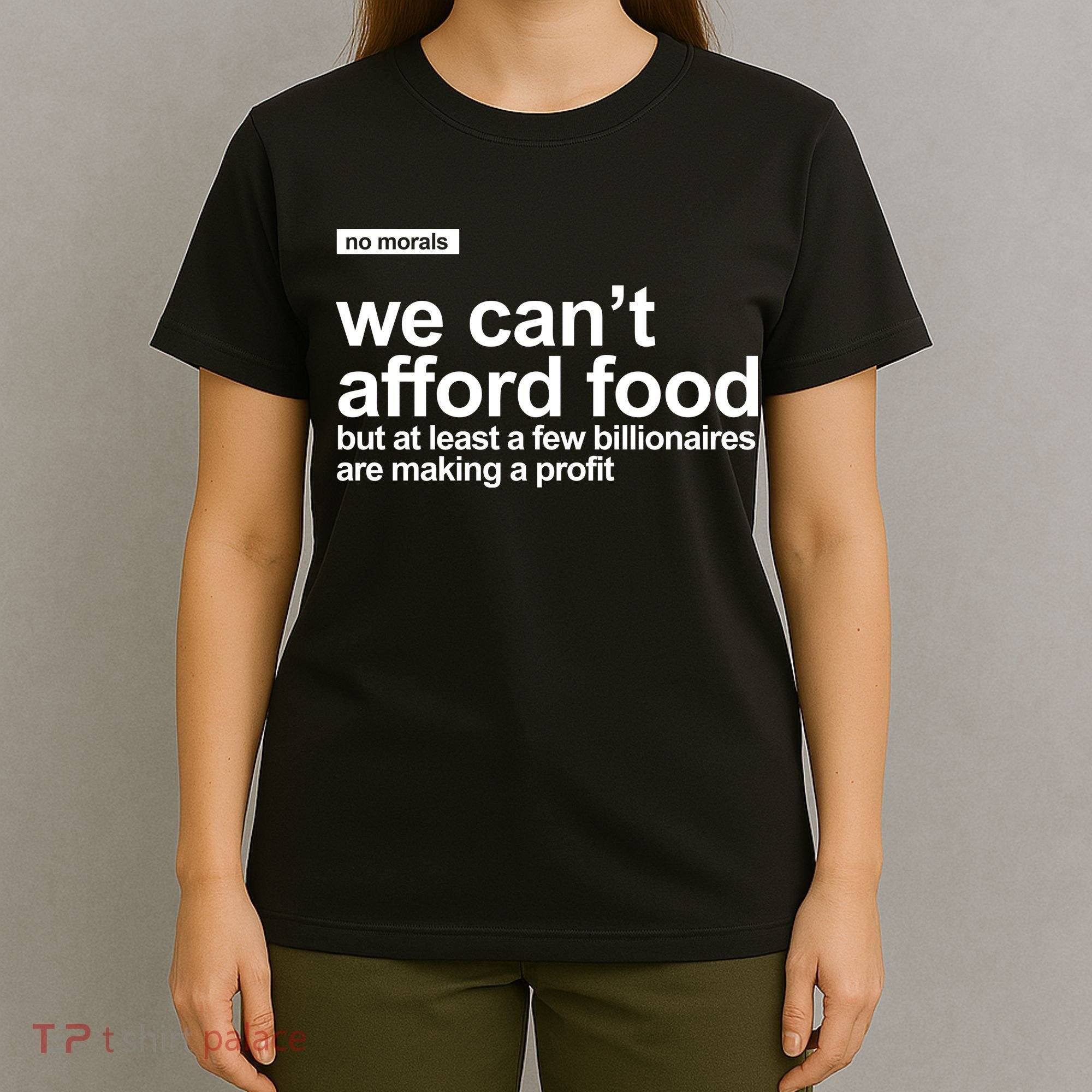 We Cant Afford Food Political Statement T-Shirt