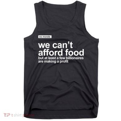 We Cant Afford Food Political Statement Tank Top