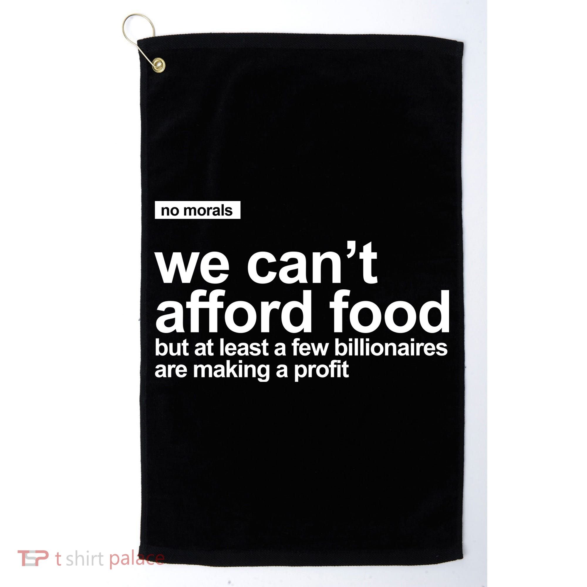 We Cant Afford Food Political Statement Golf Towel