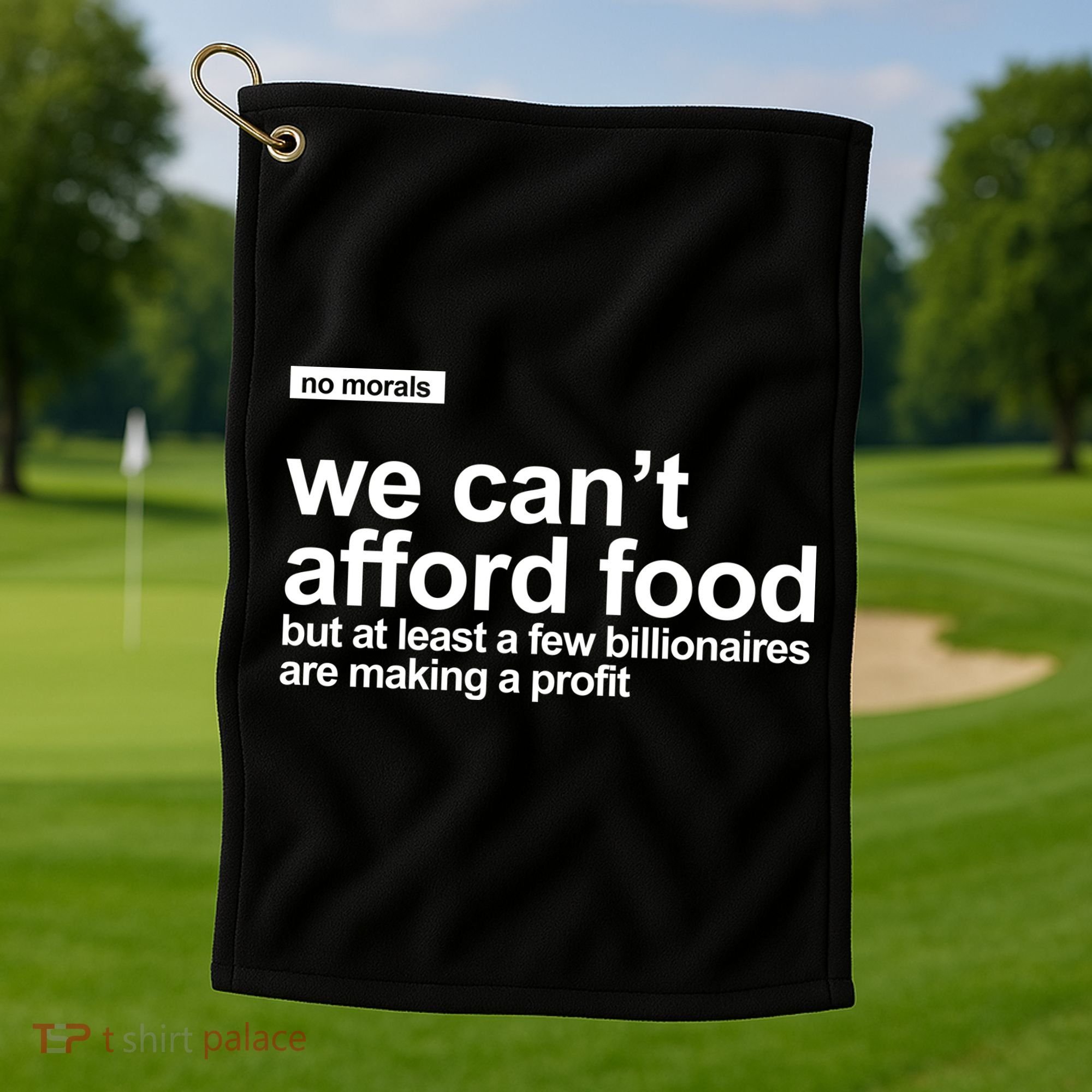 We Cant Afford Food Political Statement Golf Towel