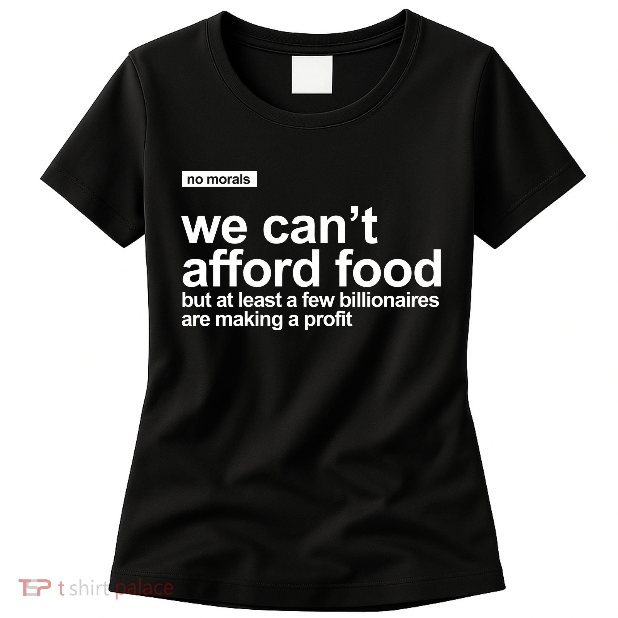 We Cant Afford Food Political Statement Women's T-Shirt