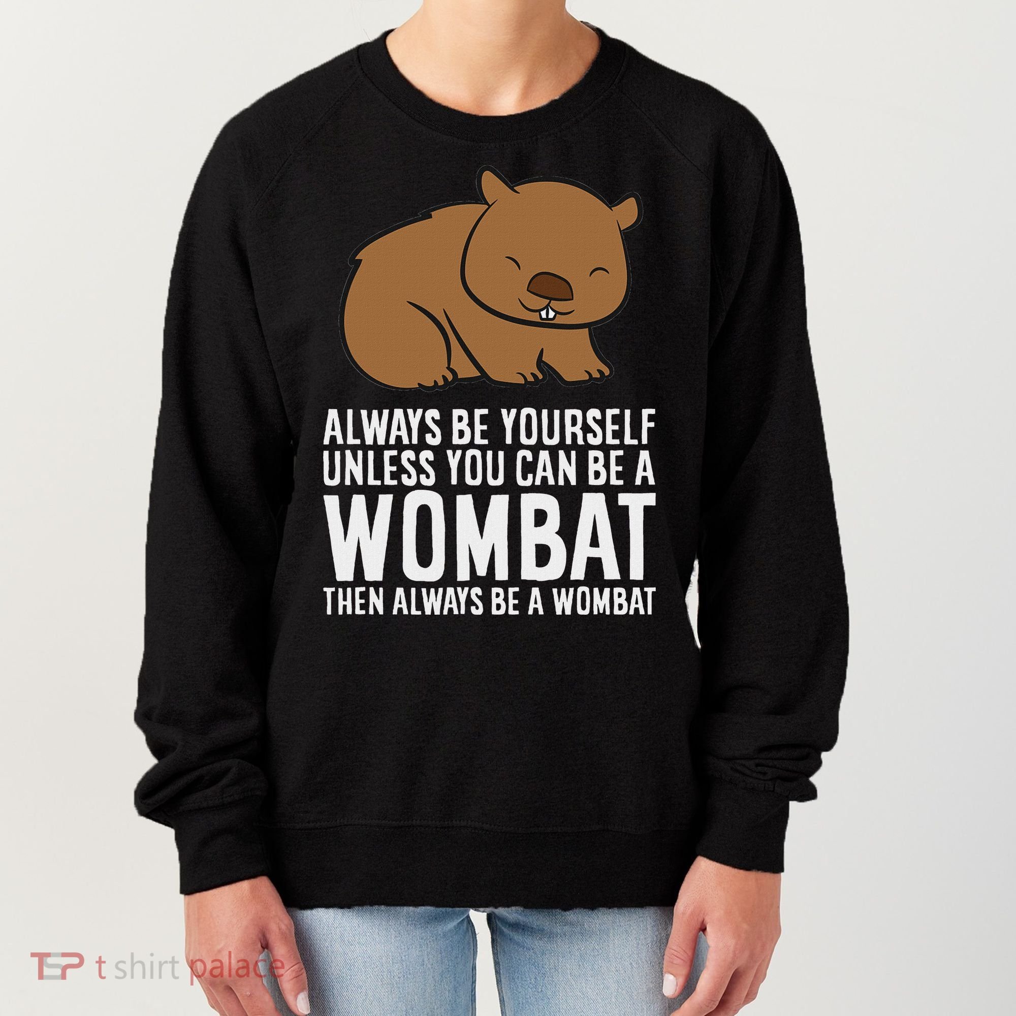 Wombat Costume Always Be Yourself Unless You Can Be A Wombat Women's Sweatshirt