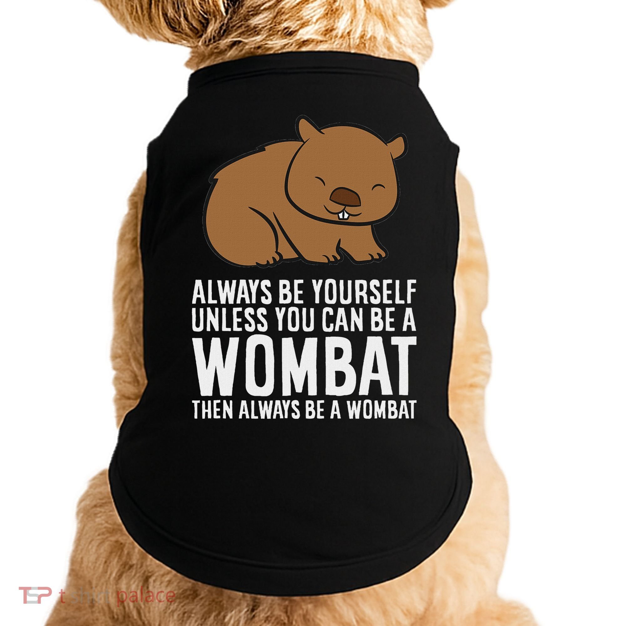 Wombat Costume Always Be Yourself Unless You Can Be A Wombat Doggie Tank