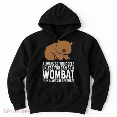 Wombat Costume Always Be Yourself Unless You Can Be A Wombat Hoodie