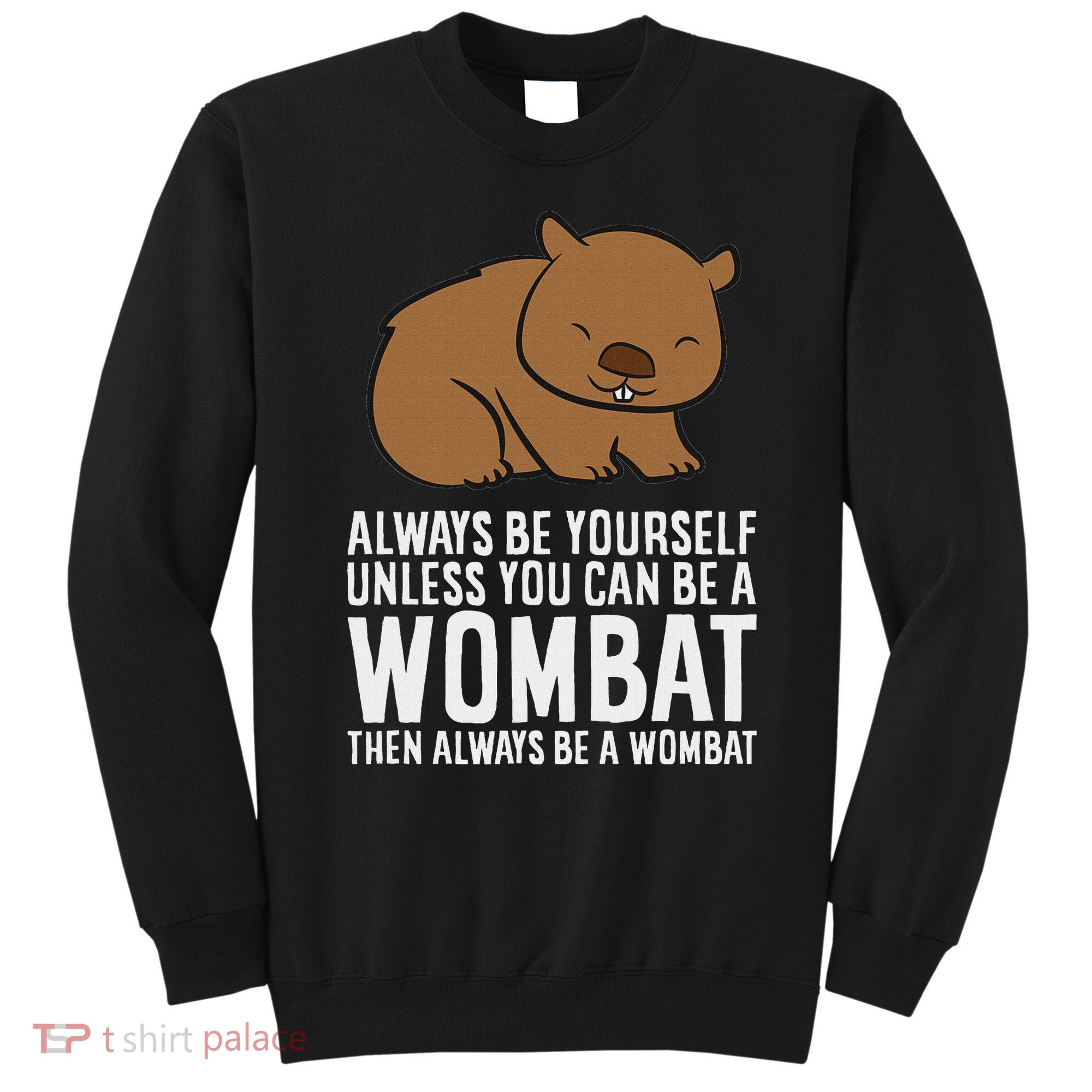 Wombat Costume Always Be Yourself Unless You Can Be A Wombat Sweatshirt