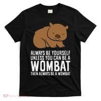 Wombat Costume Always Be Yourself Unless You Can Be A Wombat T-Shirt thumb 0