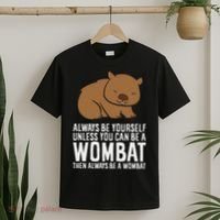 Wombat Costume Always Be Yourself Unless You Can Be A Wombat T-Shirt thumb 2