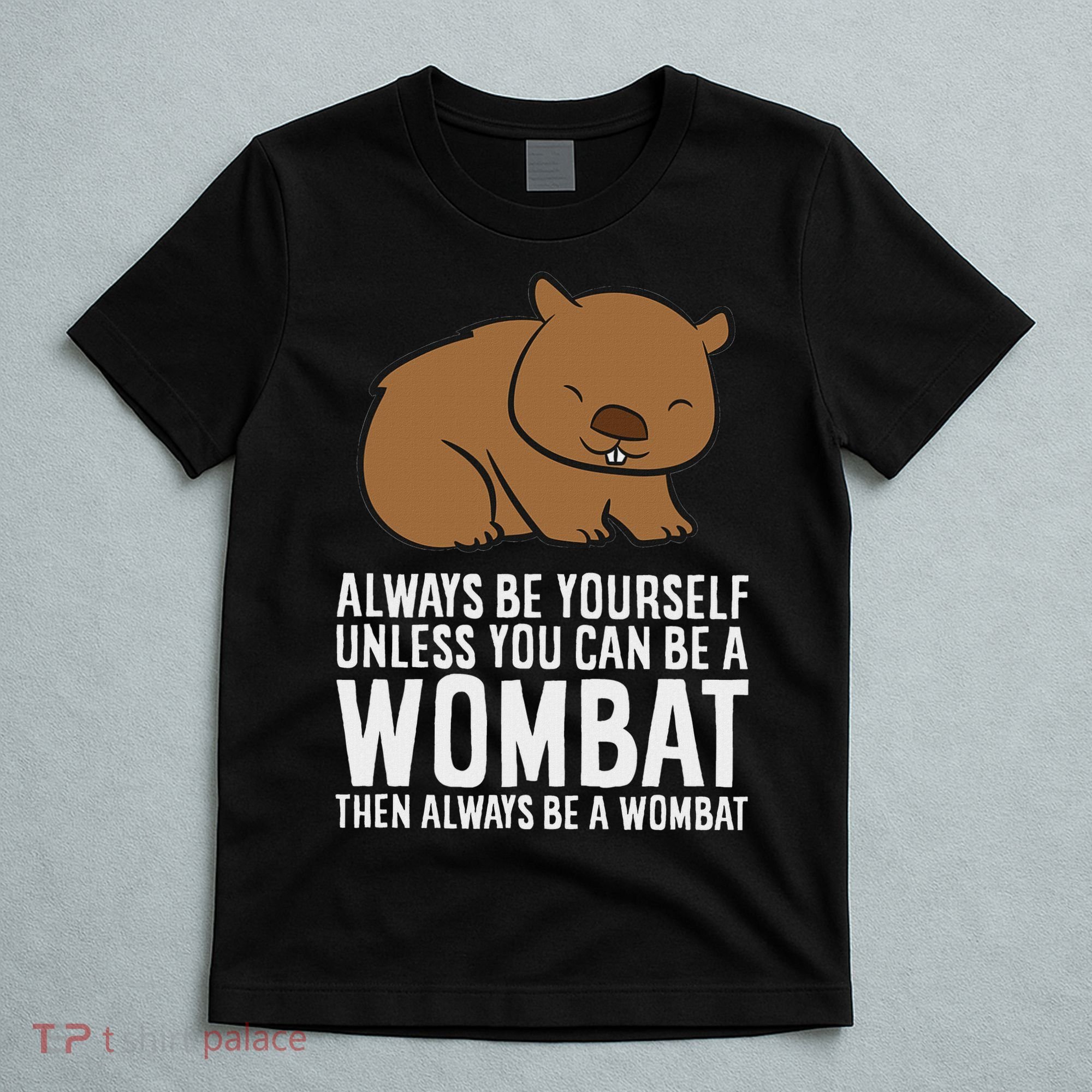 Wombat Costume Always Be Yourself Unless You Can Be A Wombat T-Shirt