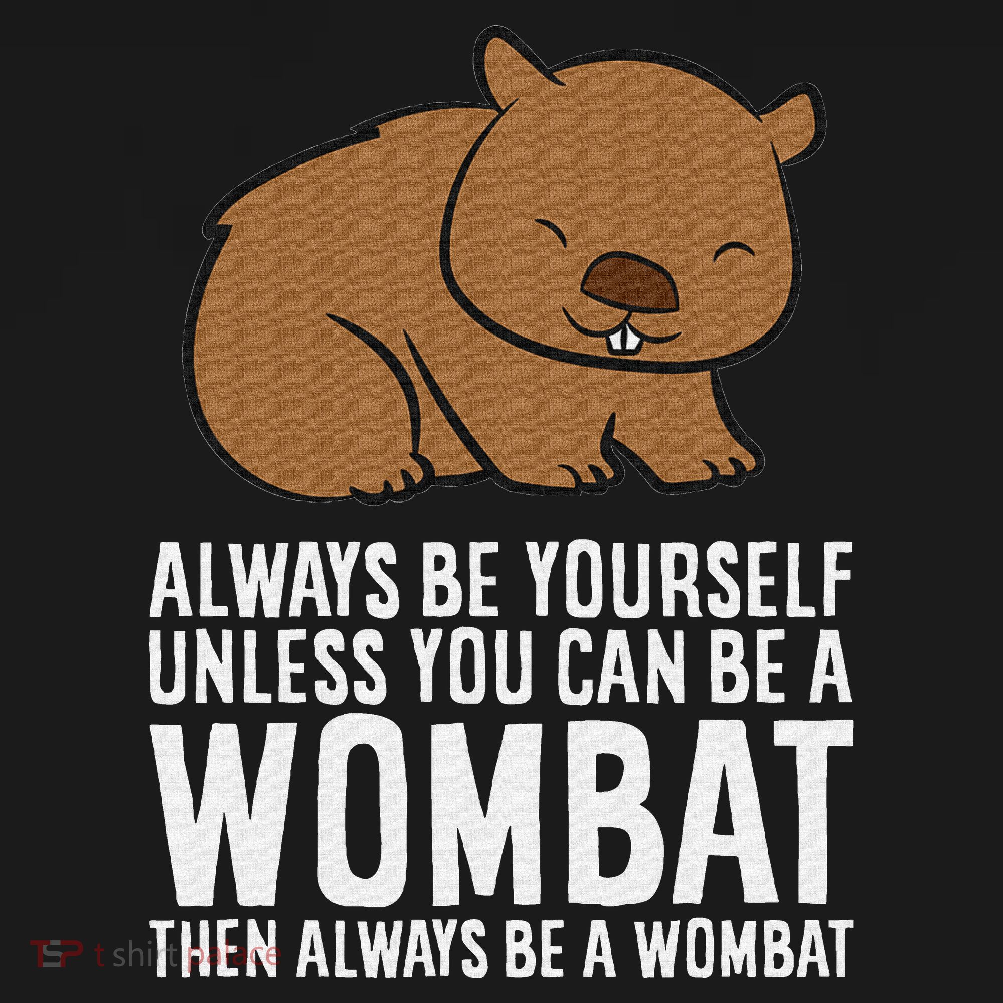 Wombat Costume Always Be Yourself Unless You Can Be A Wombat T-Shirt